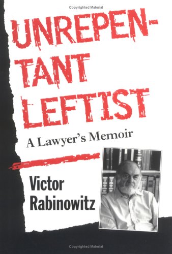 Unrepentant Leftist; A Lawyer's Memoir - RABINOWITZ, Victor