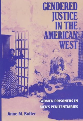 Imagen de archivo de Gendered Justice in the American West : Women Prisoners in Men's Penitentiaries a la venta por Better World Books