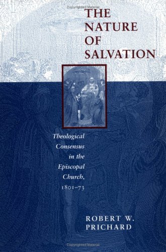 Beispielbild fr The Nature of Salvation: Theological Consensus in the Episcopal Church, 1801-73 (Studies in Angelican History) zum Verkauf von HPB-Red