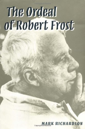 Beispielbild fr The Ordeal of Robert Frost : The Poet and His Poetics zum Verkauf von Better World Books