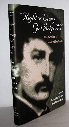 Imagen de archivo de Right or Wrong, God Judge Me: The Writings of John Wilkes Booth a la venta por Wonder Book