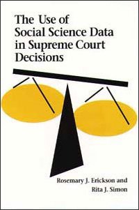 The Use of Social Science Data in Supreme Court Decisions (9780252023552) by Erickson, Rosemary J; Simon, Rita J