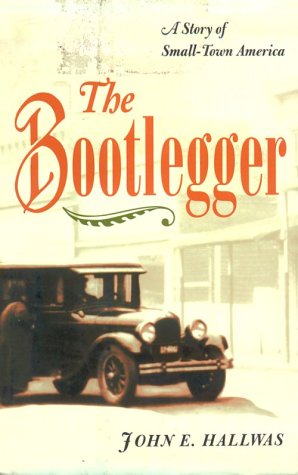 Imagen de archivo de The Bootlegger : A Story of Small-Town America a la venta por Better World Books