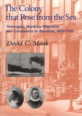 Imagen de archivo de The Colony that Rose from Sea: Norwegian Maritime Migration and Community in Brooklyn, 1850-1910 a la venta por HPB-Emerald