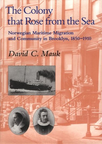 Stock image for The Colony that Rose from Sea: Norwegian Maritime Migration and Community in Brooklyn, 1850-1910 for sale by HPB-Emerald