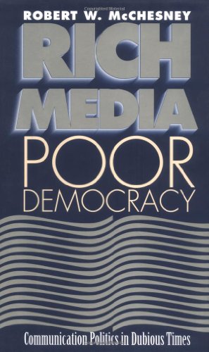 Stock image for Rich Media, Poor Democracy: COMMUNICATION POLITICS IN DUBIOUS TIMES (History of Communication) for sale by SecondSale