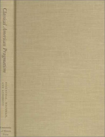 Imagen de archivo de Classical American Pragmatism: Its Contemporary Vitality a la venta por ThriftBooks-Atlanta