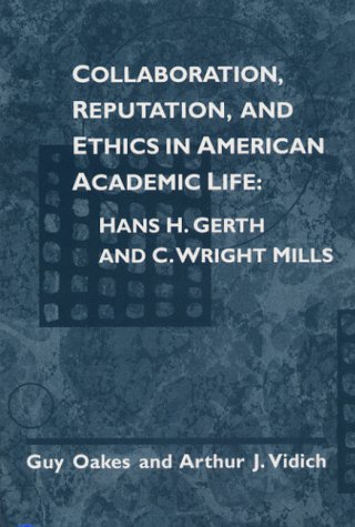 9780252024849: Collaboration, Reputation, and Ethics in American Academic Life: Hans H. Gerth and C. Wright Mills