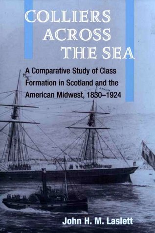 Imagen de archivo de Colliers Across the Sea: A Comparative Study of Class Formation in Scotland and the American Midwest, 1830 - 1924 [Series: The Working Class in American History] a la venta por Tiber Books