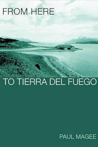 From Here to Tierra del Fuego (Transnational Cultural Studies) (9780252025556) by Magee, Paul