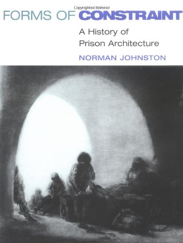 Imagen de archivo de Forms of Constraint: A HISTORY OF PRISON ARCHITECTURE a la venta por Small World Books