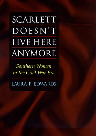 Scarlett Doesn't Live Here Anymore: Southern Women in the Civil War Era