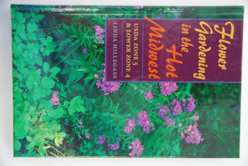 Imagen de archivo de Flower Gardening in the Hot Midwest : USDA Zone 5 and Lower Zone 4 a la venta por Better World Books