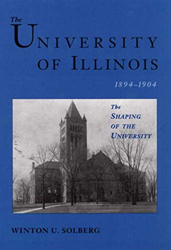 Beispielbild fr The University of Illinois, 1894-1904: The Shaping of the University zum Verkauf von Powell's Bookstores Chicago, ABAA