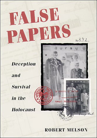 9780252025945: False Papers CB: Deception and Survival in the Holocaust / Robert Melson ; Foreword by Michael Berenbaum.