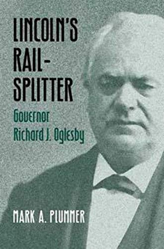 Imagen de archivo de Lincoln's Rail-Splitter: GOVERNOR RICHARD J. OGLESBY a la venta por Orion Tech