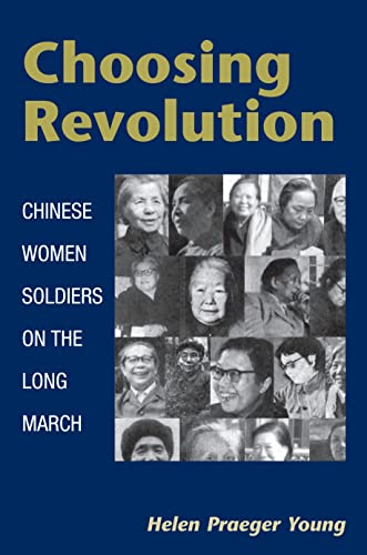 Choosing Revolution: CHINESE WOMEN SOLDIERS ON THE LONG MARCH