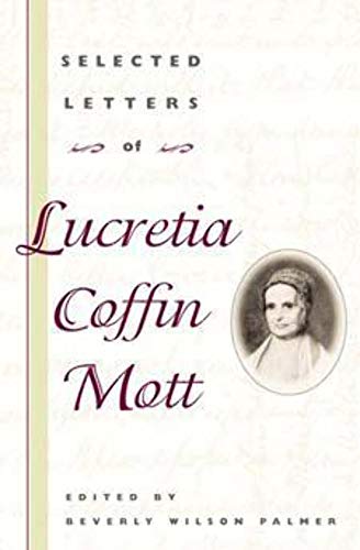 Stock image for Selected Letters of Lucretia Coffin Mott (Women, Gender, and Sexuality in American History) for sale by GoldBooks