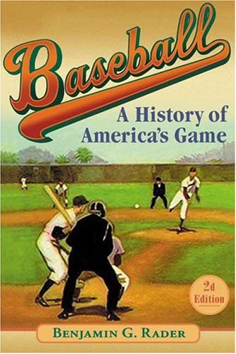 Beispielbild fr Baseball (2d ed.): A History of America's Game (Illinois History of Sports) zum Verkauf von Irish Booksellers