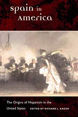 Spain in America: The Origins of Hispanism in the United States (Hispanisms)