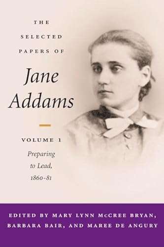 Beispielbild fr The Selected Papers of Jane Addams : Vol. 1: Preparing to Lead, 1860-81 zum Verkauf von Better World Books