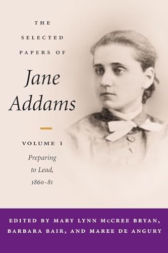 Imagen de archivo de The Selected Papers of Jane Addams : Vol. 1: Preparing to Lead, 1860-81 a la venta por Better World Books