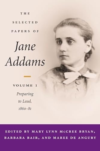 9780252027291: The Selected Papers of Jane Addams: vol. 1: Preparing to Lead, 1860-81