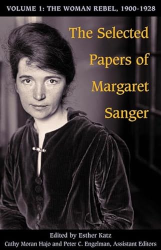 Stock image for The Selected Papers of Margaret Sanger, Volume 1: The Woman Rebel, 1900-1928 for sale by Firefly Bookstore