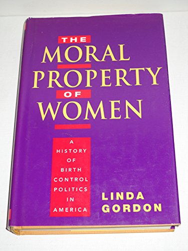 Beispielbild fr The Moral Property of Women: A History of Birth Control Politics in America zum Verkauf von Second Story Books, ABAA