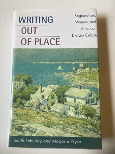 Stock image for Writing Out of Place: Regionalism, Women, and American Literary Culture for sale by Books on the Square