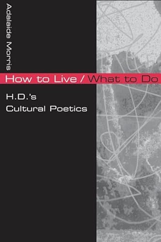 Stock image for How to live/what to do : H.D.'s cultural poetics : for sale by Asano Bookshop