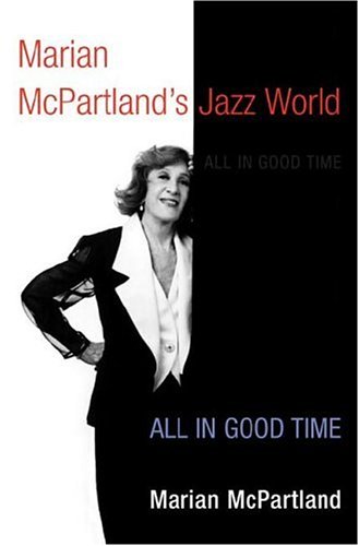 9780252028014: Marian Mcpartland's Jazz World: All in Good Time (Music in American Life)