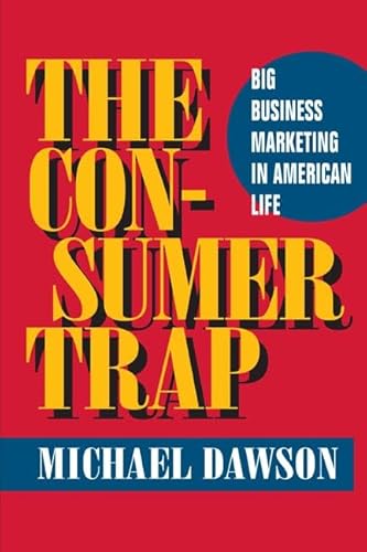 Beispielbild fr The Consumer Trap : Big Business Marketing in American Life zum Verkauf von Better World Books