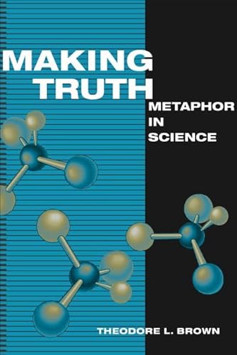 9780252028106: Making Truth: Metaphor in Science