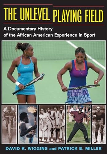 The Unlevel Playing Field: A Documentary History of the African American Experience in Sport (Sport and Society) (9780252028205) by David K. Wiggins; Patrick B. Miller