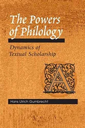 The Powers of Philology: DYNAMICS OF TEXTUAL SCHOLARSHIP (9780252028304) by Gumbrecht, Hans Ulrich