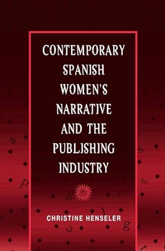 Imagen de archivo de Contemporary Spanish Women's Narrative and the Publishing Industry (Hispanisms) a la venta por Midtown Scholar Bookstore
