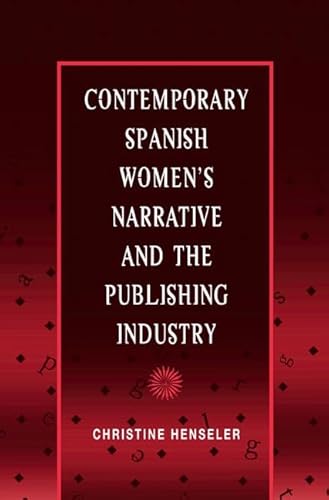 9780252028311: Contemporary Spanish Women's Narrative and the Publishing Industry (Hispanisms)