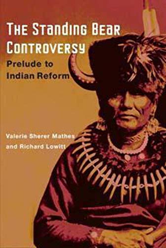 The Standing Bear Controversy: PRELUDE TO INDIAN REFORM (9780252028526) by Valerie Sherer Mathes; Richard Lowitt