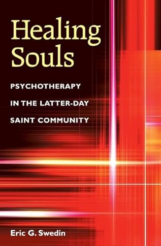 Healing Souls: Psychotherapy in the Latter-Day Saint Community - Swedin, Eric G.