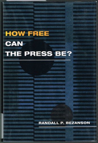 How Free Can the Press Be? - Randall P. Bezanson