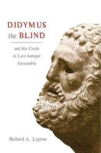 Stock image for Didymus the Blind and His Circle in Late-Antique Alexandria : Virtue and Narrative in Biblical Scholarship for sale by Better World Books