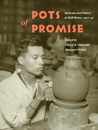 Beispielbild fr Pots of Promise: Mexicans and Pottery at Hull-House, 1920-40 (Latinos in Chicago and the Midwest) (Latinos in Chicago and Midwest) zum Verkauf von THE SAINT BOOKSTORE