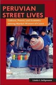 Beispielbild fr Peruvian Street Lives: Culture, Power, and Economy Among Market Women of Cuzco zum Verkauf von ThriftBooks-Dallas