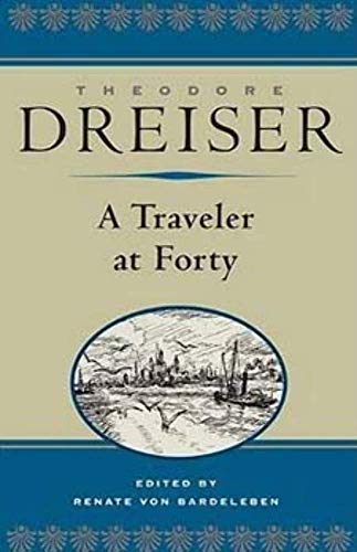 9780252029134: A Traveler at Forty (The Dreiser Edition)