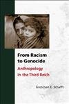 From Racism to Genocide: Anthropology in the Third Reich - Schafft, Gretchen E.