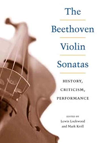 Beispielbild fr The Beethoven Violin Sonatas: History, Criticism, Performance zum Verkauf von Blue Vase Books