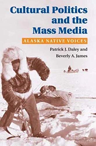 Stock image for Cultural Politics and the Mass Media : Alaska Native Voices for sale by Better World Books