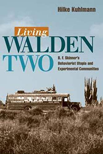 Beispielbild fr Living Walden Two : B. F. Skinner's Behaviorist Utopia and Experimental Communities zum Verkauf von Better World Books