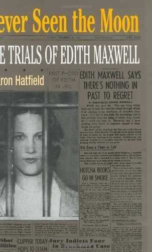 NEVER SEEN THE MOON : The Trials of Edith Maxwell